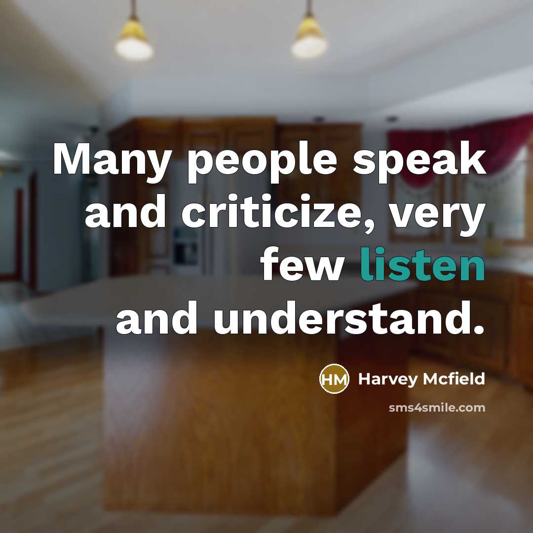 “Many people speak and criticize, very few listen and understand.…” quote by Harvey Mcfield
