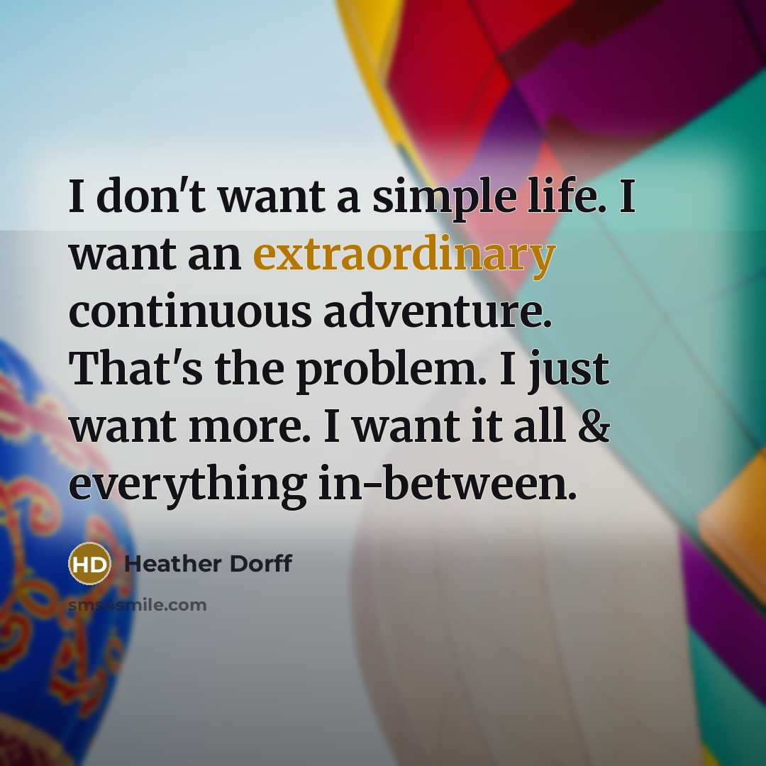 “I don't want a simple life. I want an extraordinary…” quote by Heather Dorff