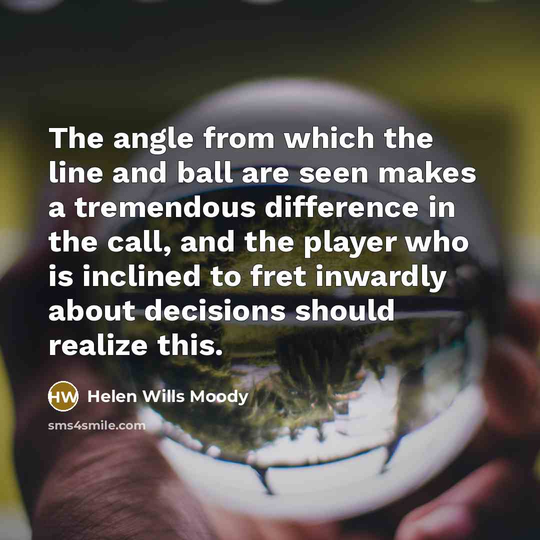 “The angle from which the line and ball are seen…” quote by Helen Wills Moody