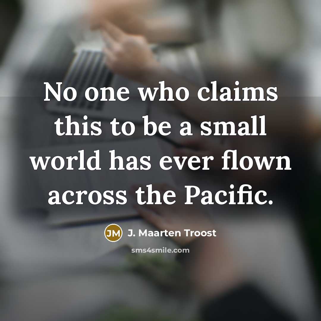“No one who claims this to be a small world…” quote by J. Maarten Troost