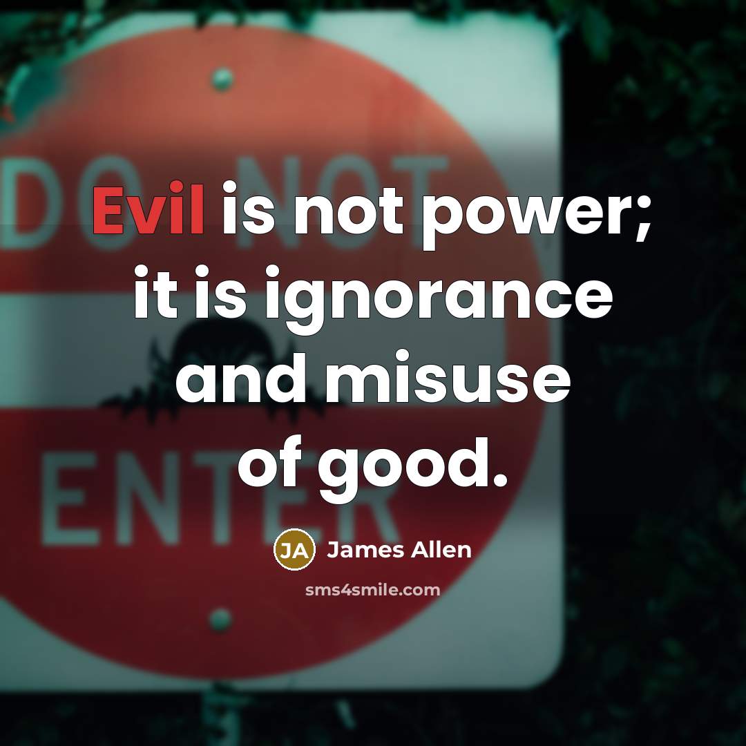 “Evil is not power; it is ignorance and misuse of…” quote by James Allen