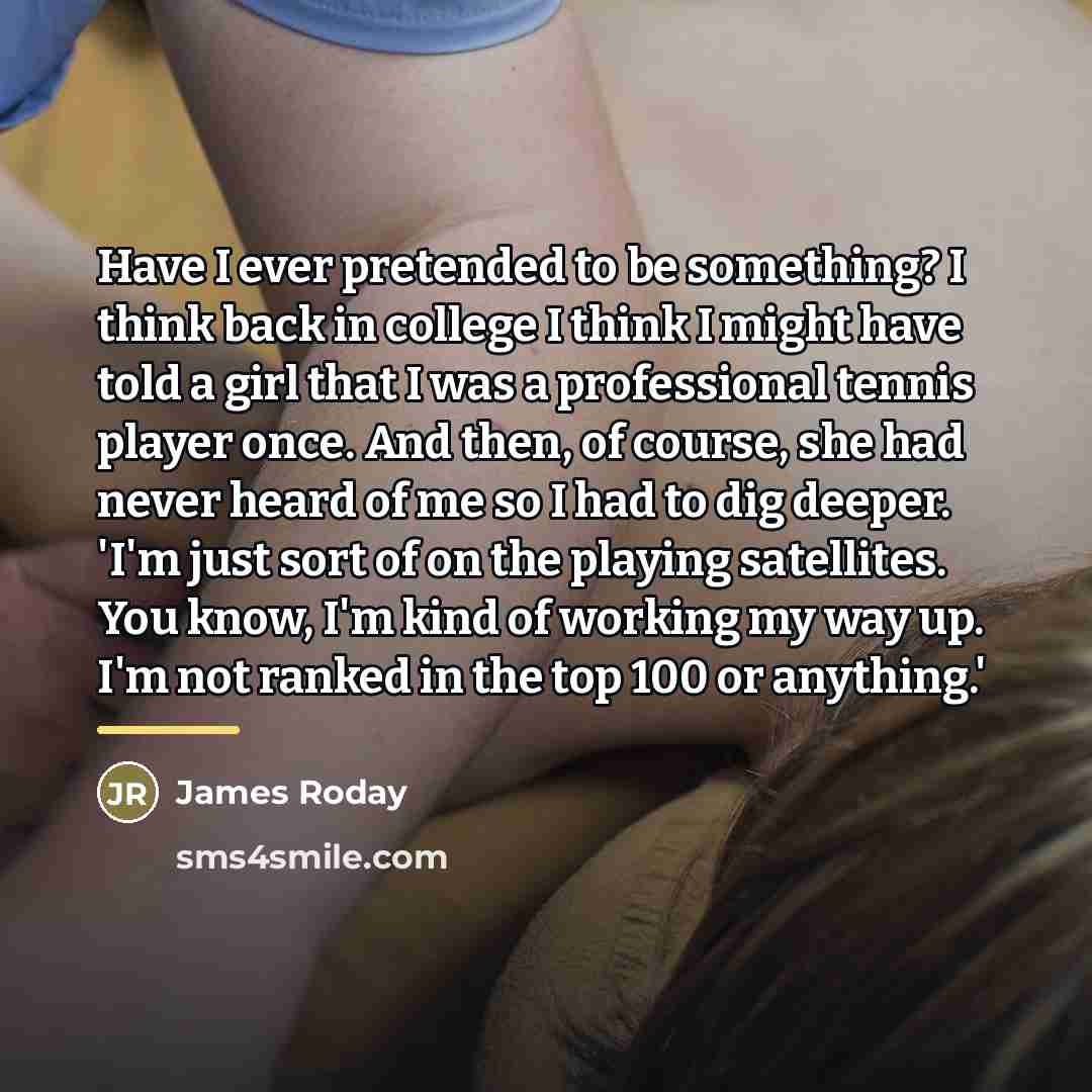 “Have I ever pretended to be something? I think back…” quote by James Roday