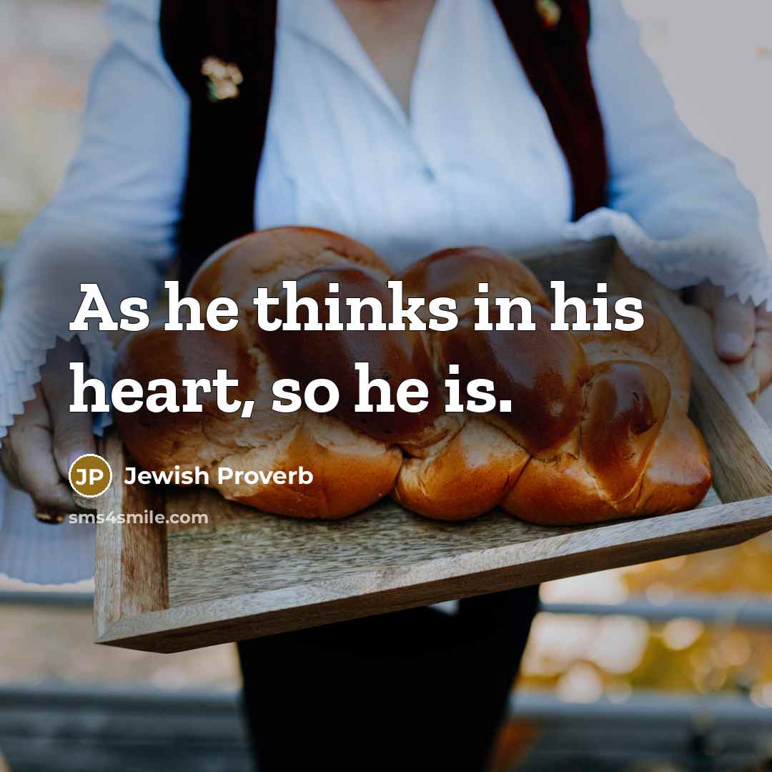 “As he thinks in his heart, so he is.…” quote by Jewish Proverb