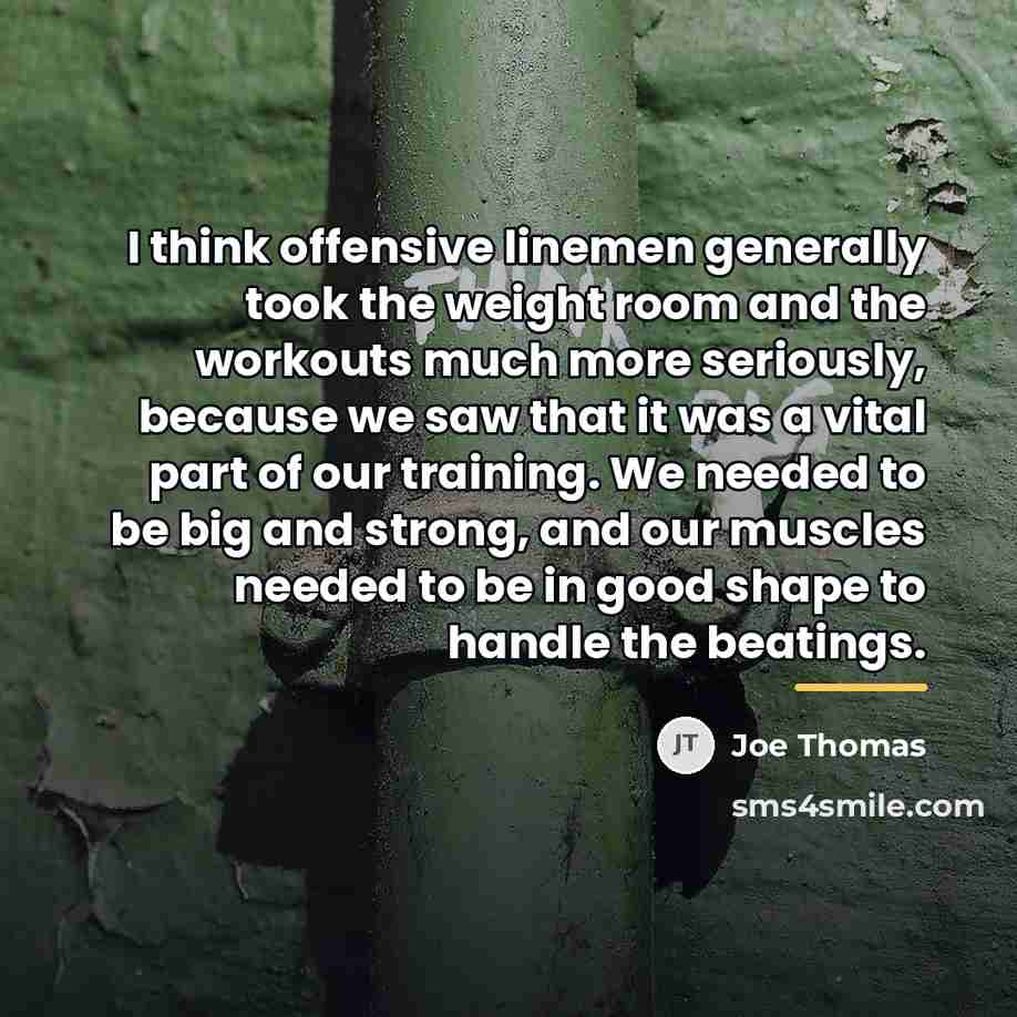 “I think offensive linemen generally took the weight room and…” quote by Joe Thomas