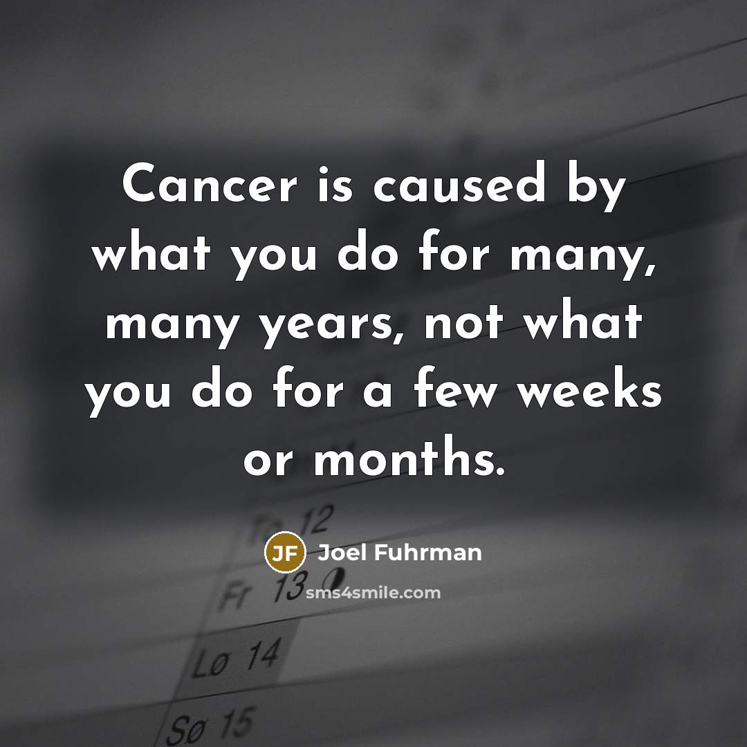 “Cancer is caused by what you do for many, many…” quote by Joel Fuhrman