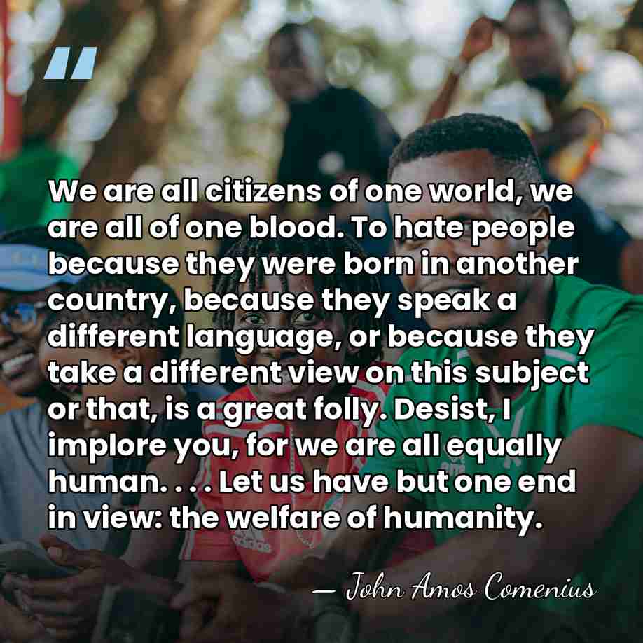 We are all citizens of one world, we are all of one&hellip; - John Amos Comenius