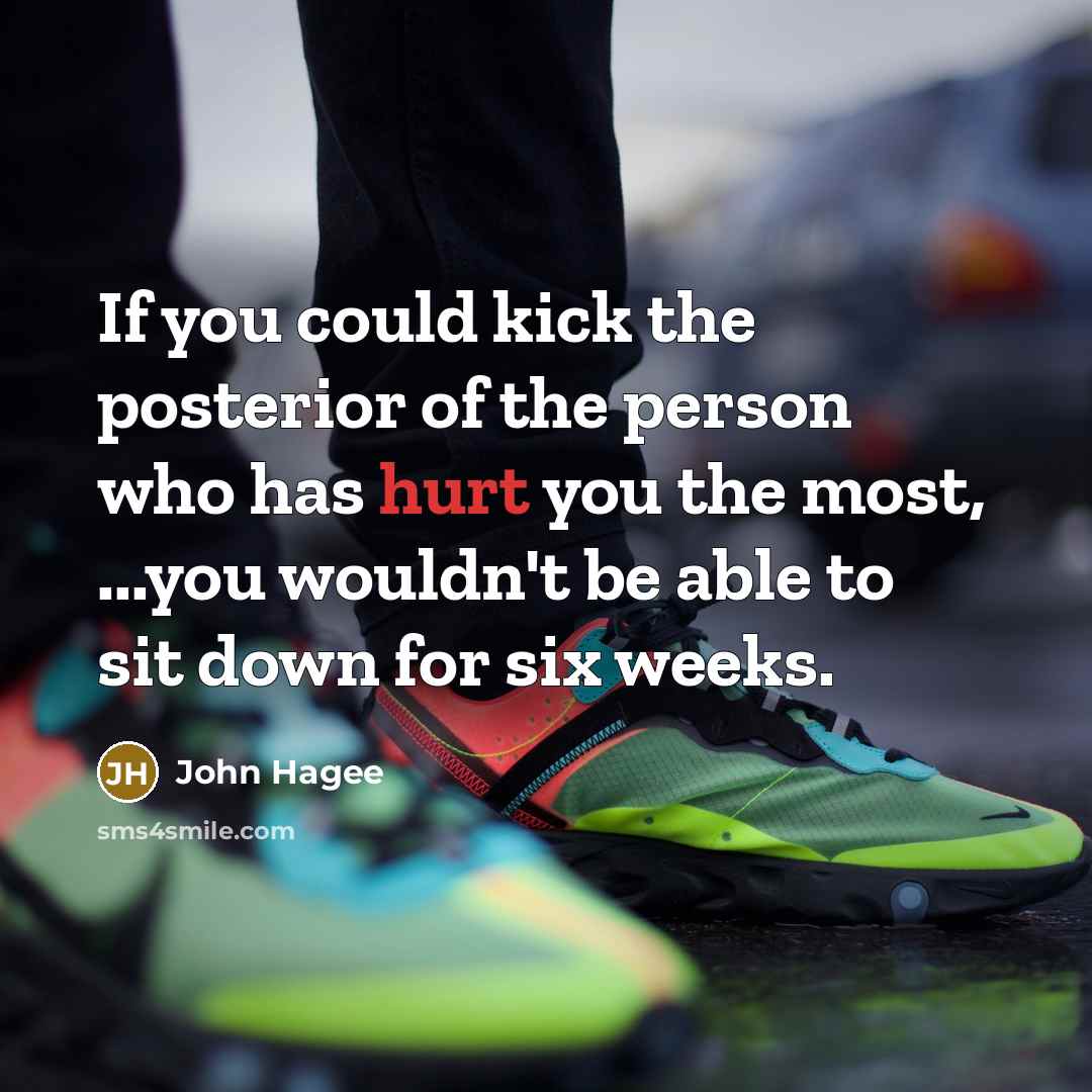 “If you could kick the posterior of the person who…” quote by John Hagee