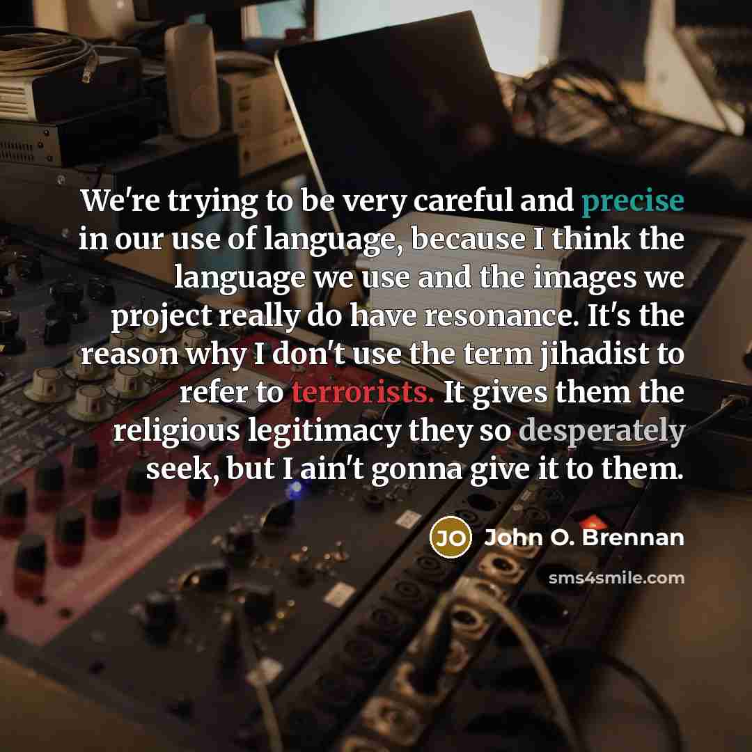 “We're trying to be very careful and precise in our…” quote by John O. Brennan