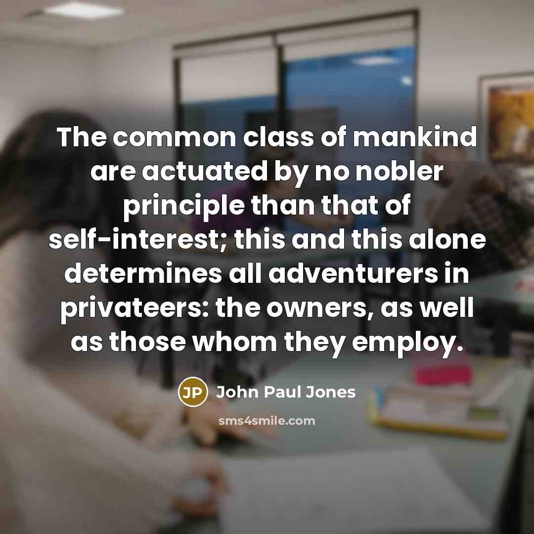“The common class of mankind are actuated by no nobler…” quote by John Paul Jones