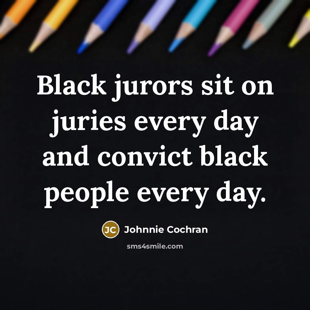 “Black jurors sit on juries every day and convict black…” quote by Johnnie Cochran
