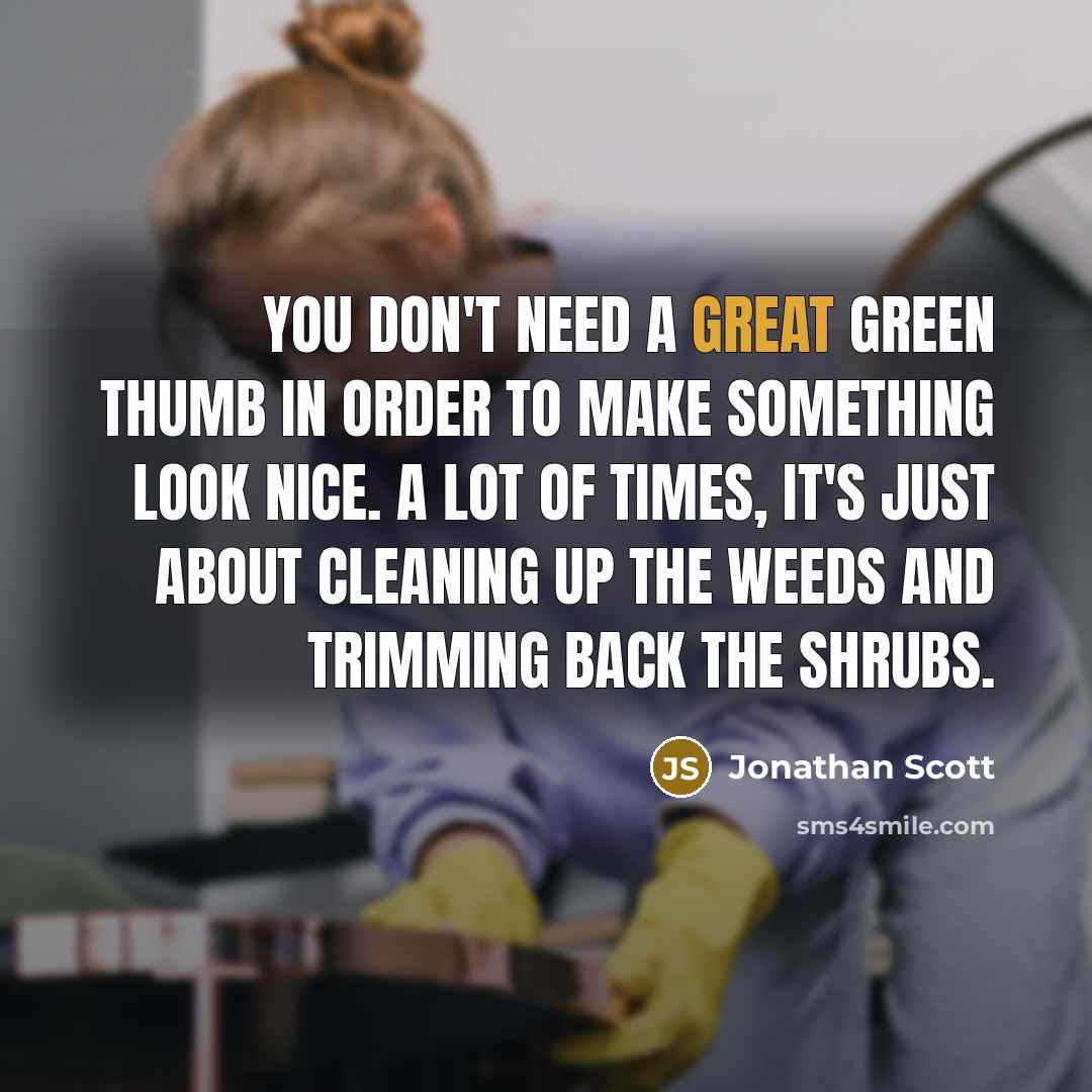 “You don't need a great green thumb in order to…” quote by Jonathan Scott