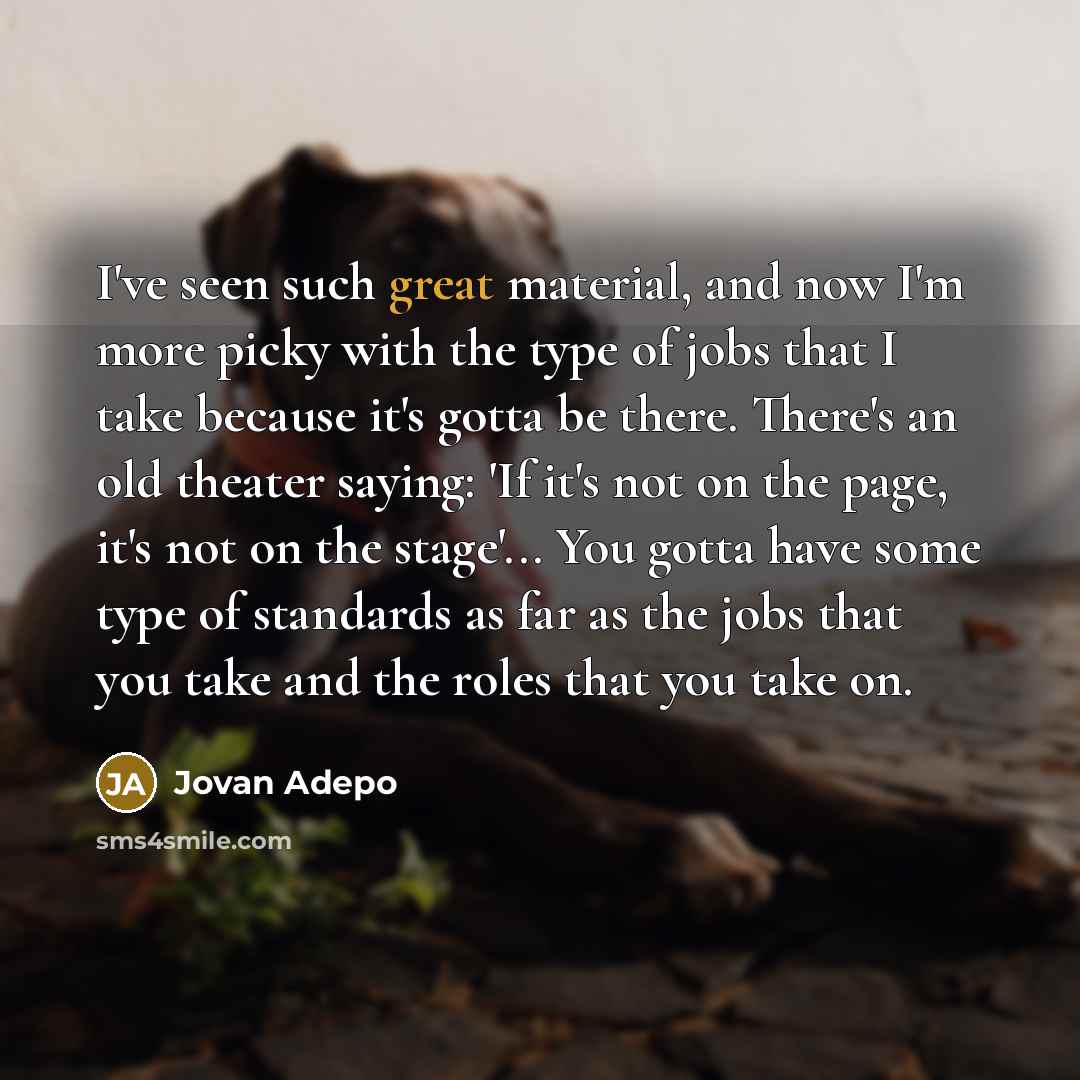 “I've seen such great material, and now I'm more picky…” quote by Jovan Adepo