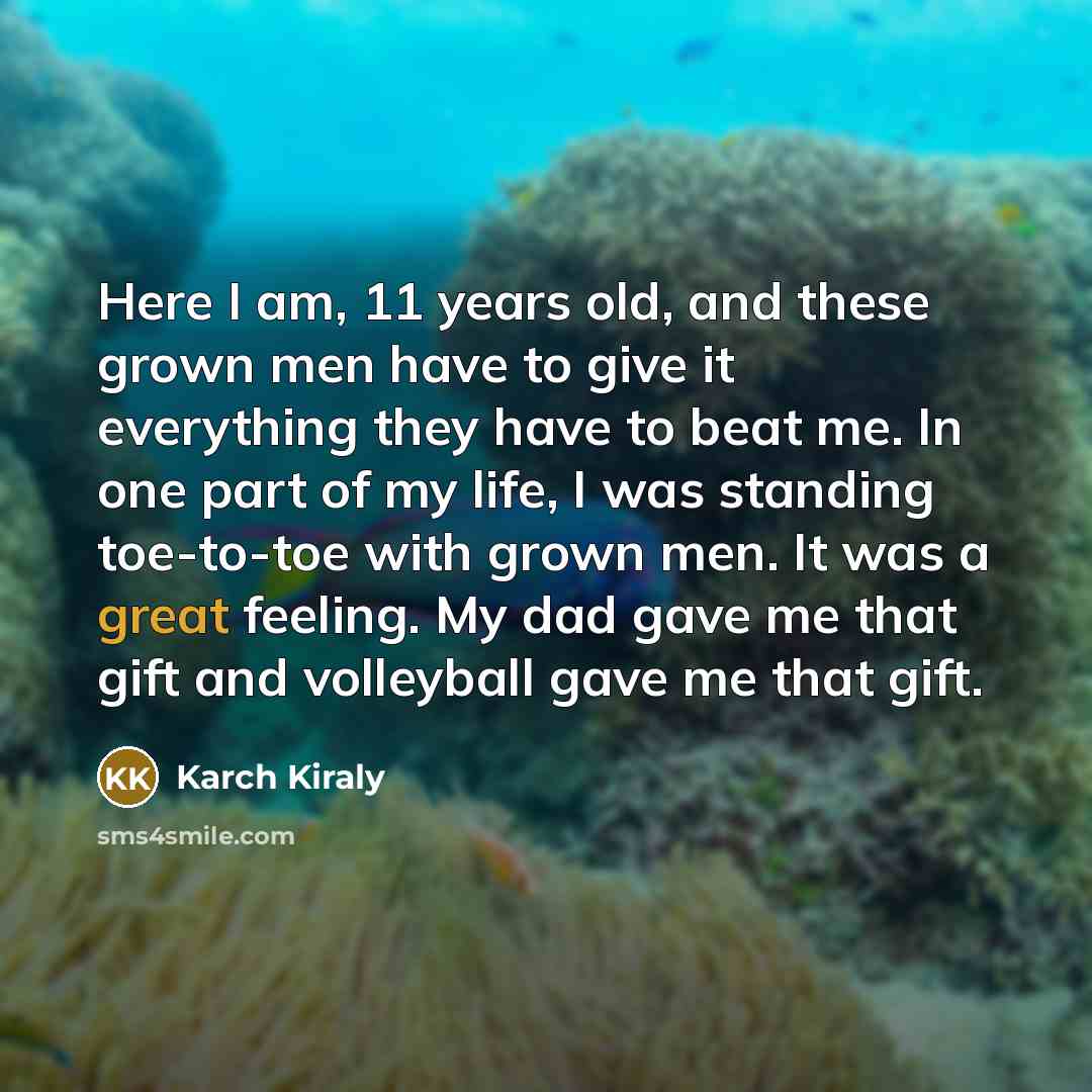 “Here I am, 11 years old, and these grown men…” quote by Karch Kiraly