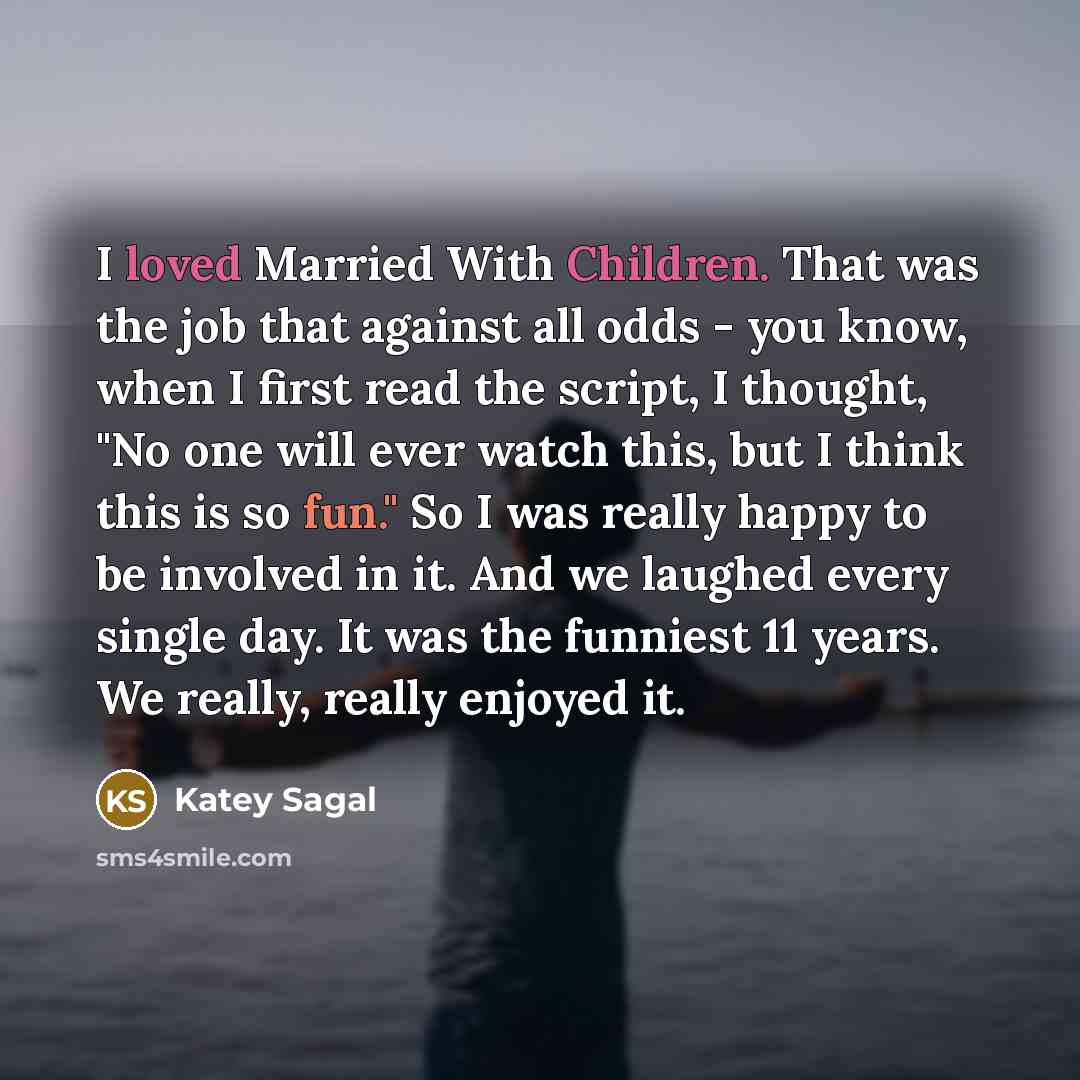 “I loved Married With Children. That was the job that…” quote by Katey Sagal
