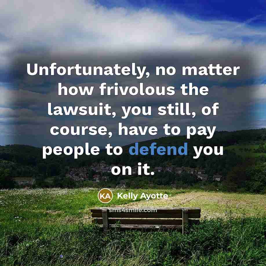 “Unfortunately, no matter how frivolous the lawsuit, you still, of…” quote by Kelly Ayotte