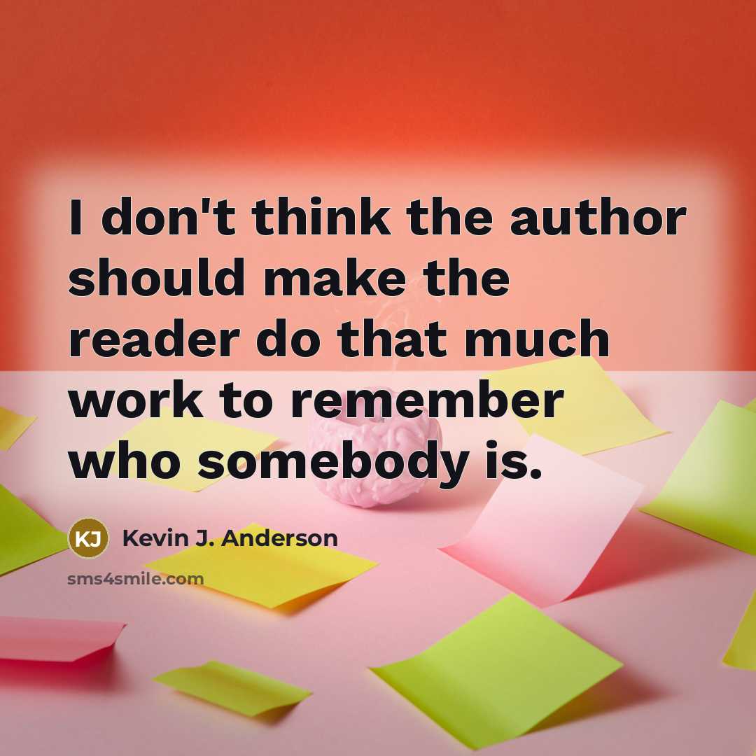 “I don't think the author should make the reader do…” quote by Kevin J. Anderson