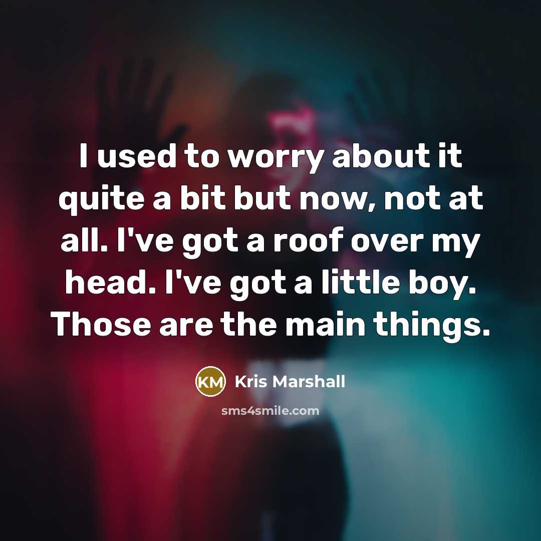 “I used to worry about it quite a bit but…” quote by Kris Marshall