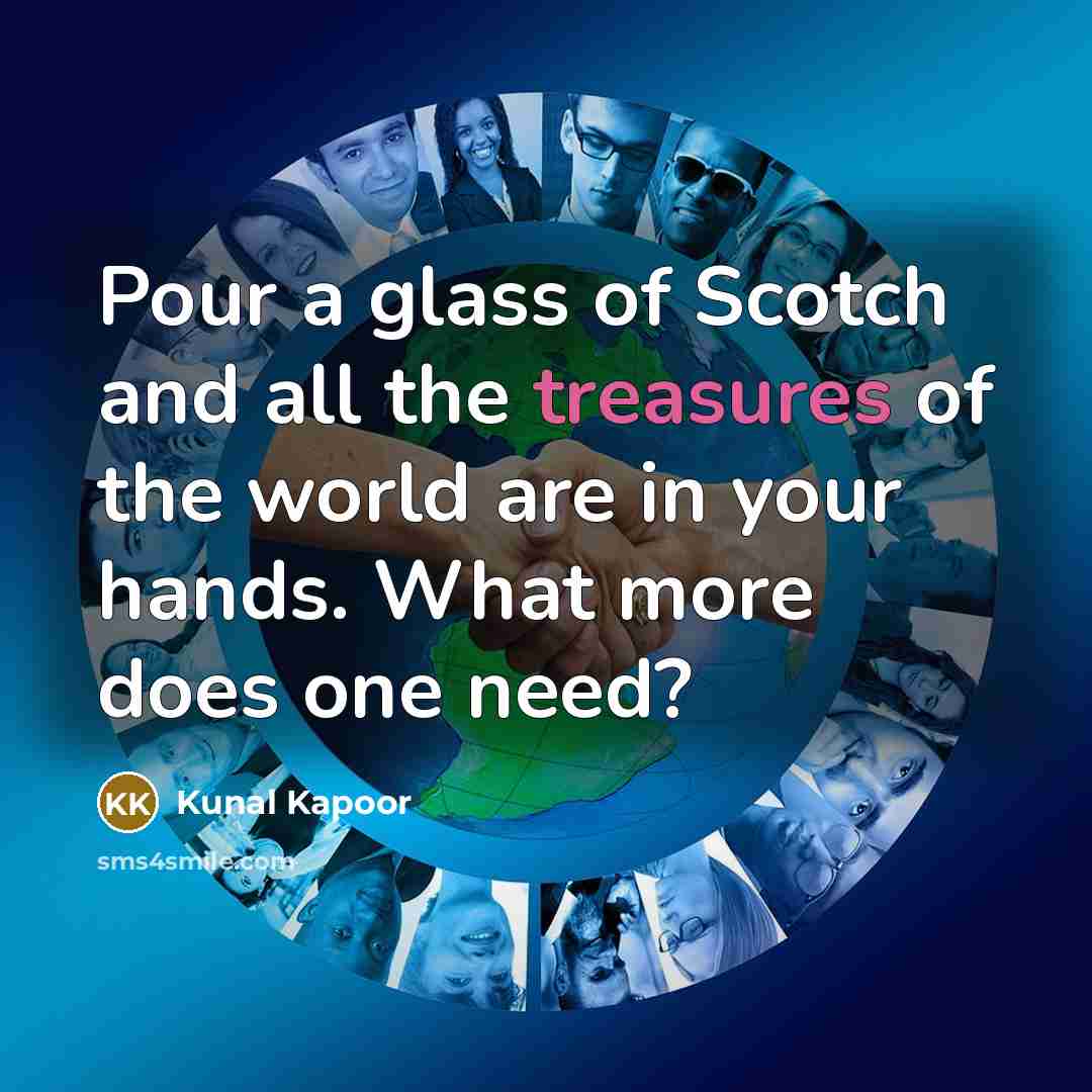 “Pour a glass of Scotch and all the treasures of…” quote by Kunal Kapoor