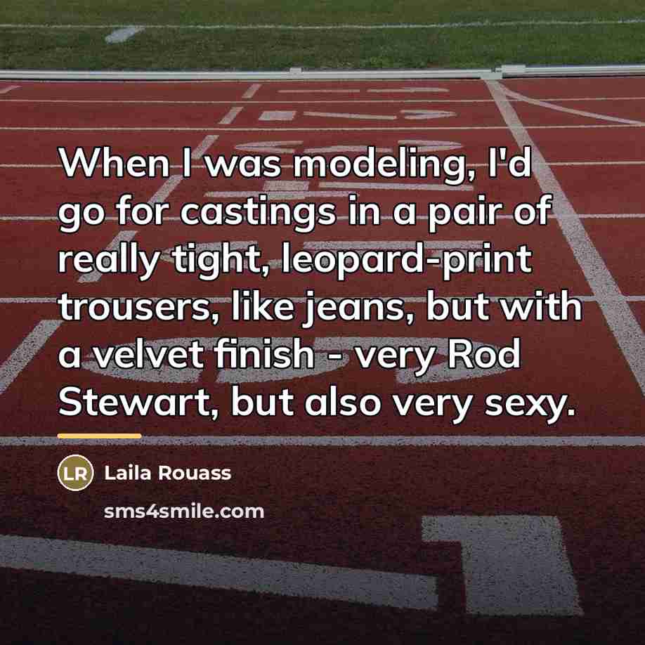 “When I was modeling, I'd go for castings in a…” quote by Laila Rouass