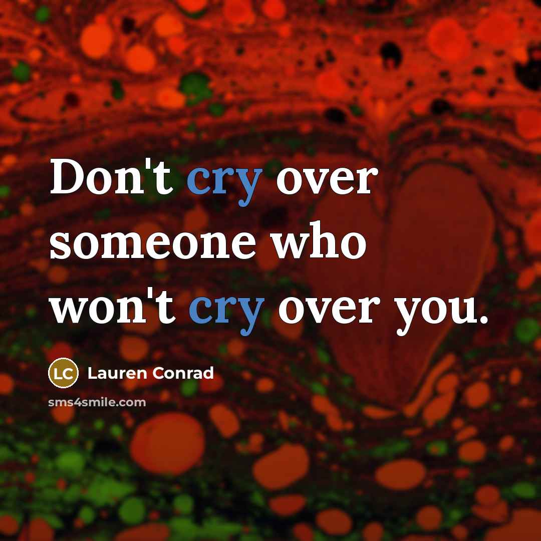 “Don't cry over someone who won't cry over you.…” quote by Lauren Conrad