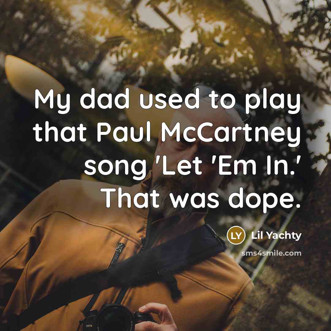 “My dad used to play that Paul McCartney song 'Let…” quote by Lil Yachty
