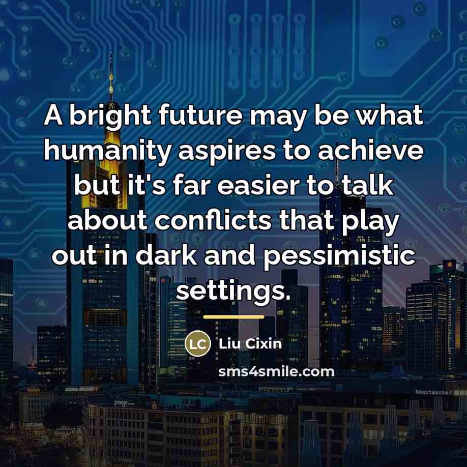 “A bright future may be what humanity aspires to achieve…” quote by Liu Cixin