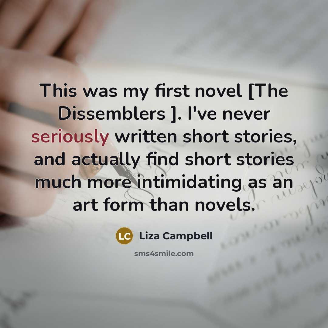 “This was my first novel [The Dissemblers ]. I've never…” quote by Liza Campbell