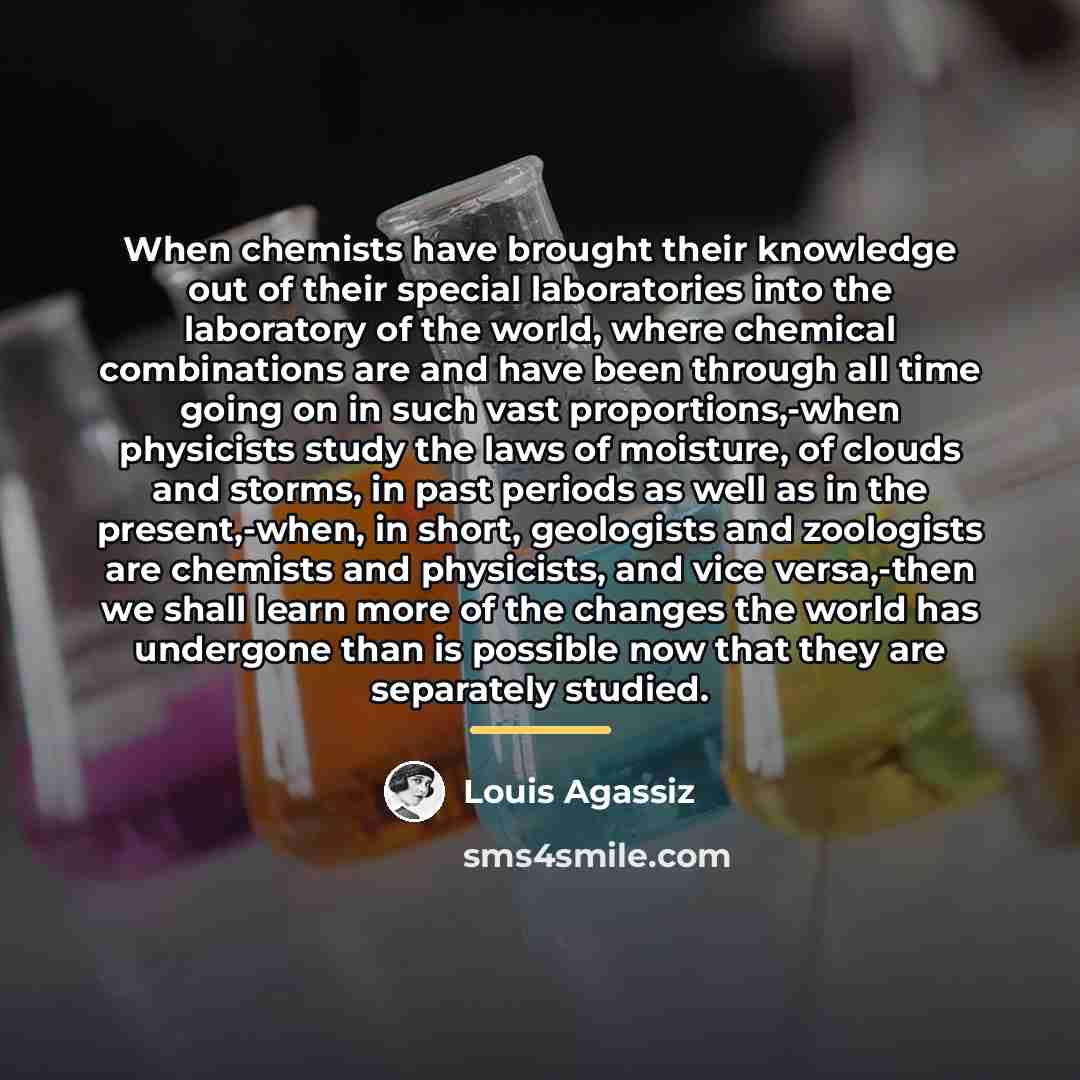 “When chemists have brought their knowledge out of their special…” quote by Louis Agassiz