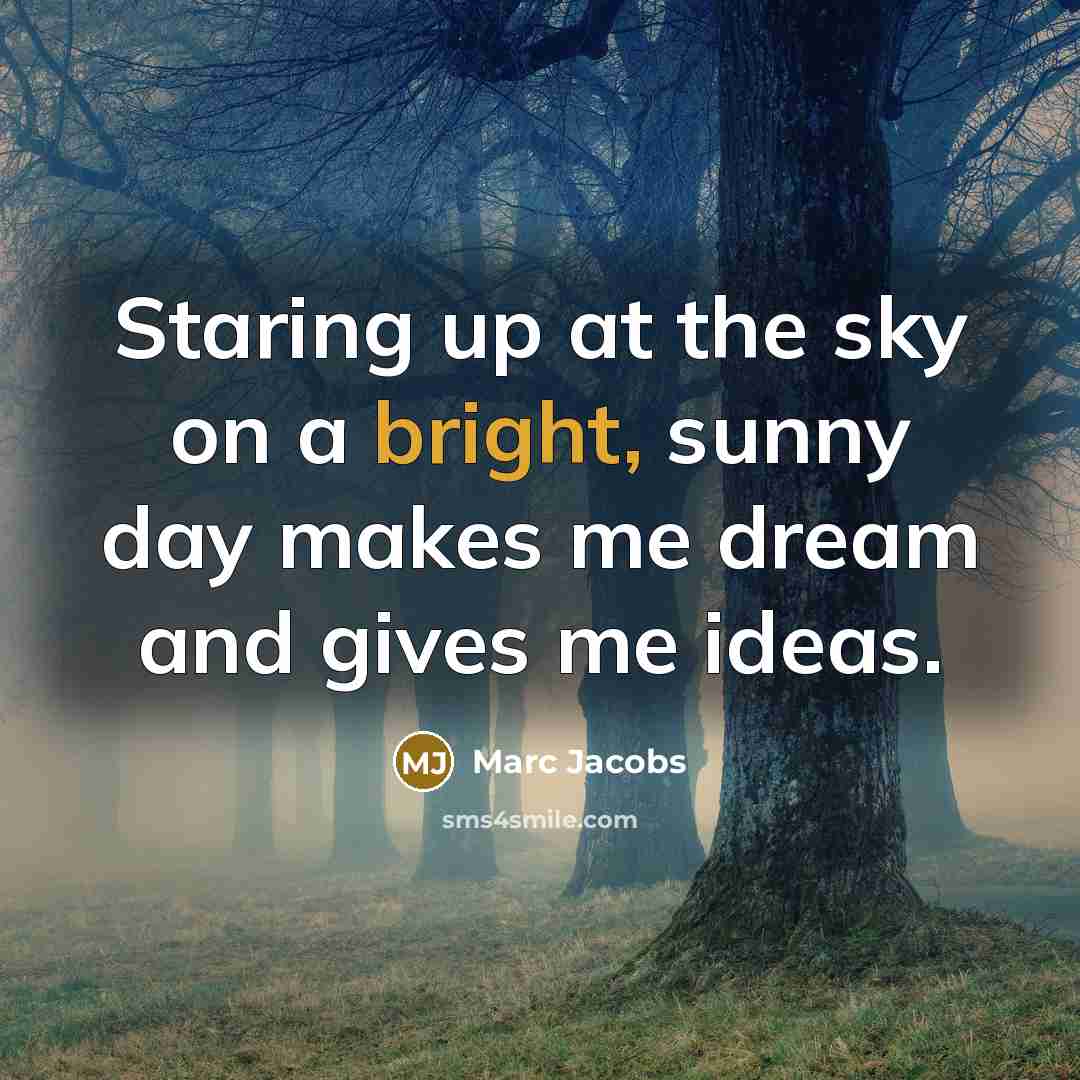 “Staring up at the sky on a bright, sunny day…” quote by Marc Jacobs