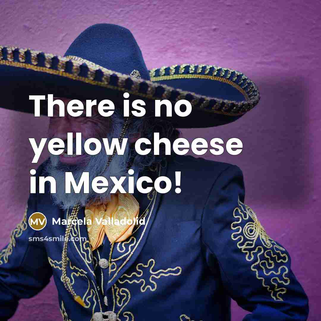“There is no yellow cheese in Mexico!…” quote by Marcela Valladolid