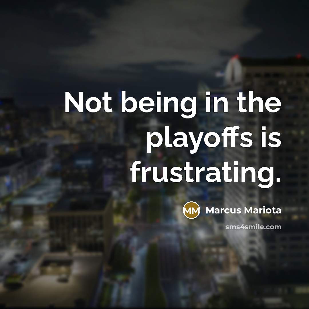 “Not being in the playoffs is frustrating.…” quote by Marcus Mariota