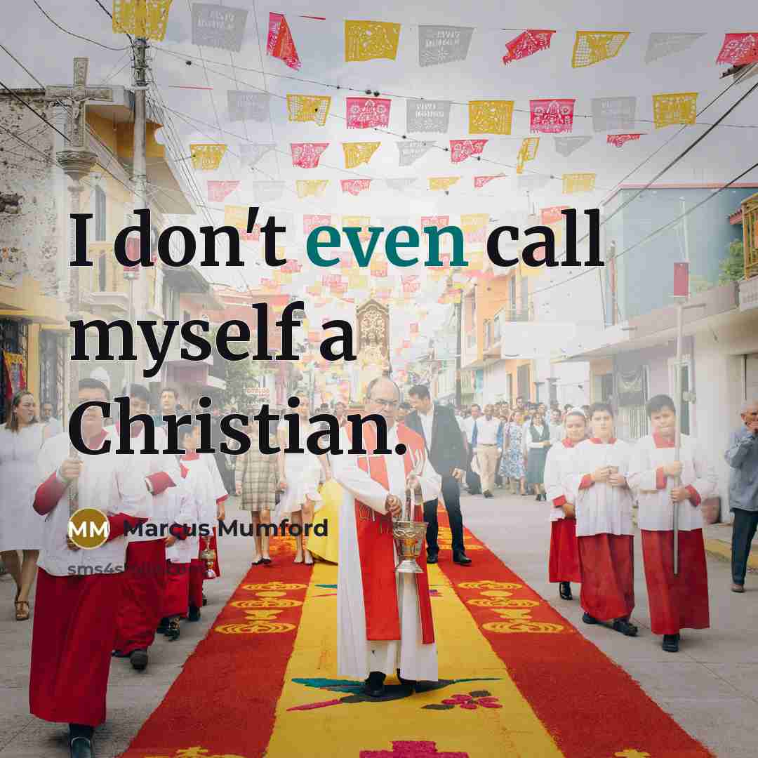 “I don't even call myself a Christian.” quote by Marcus Mumford