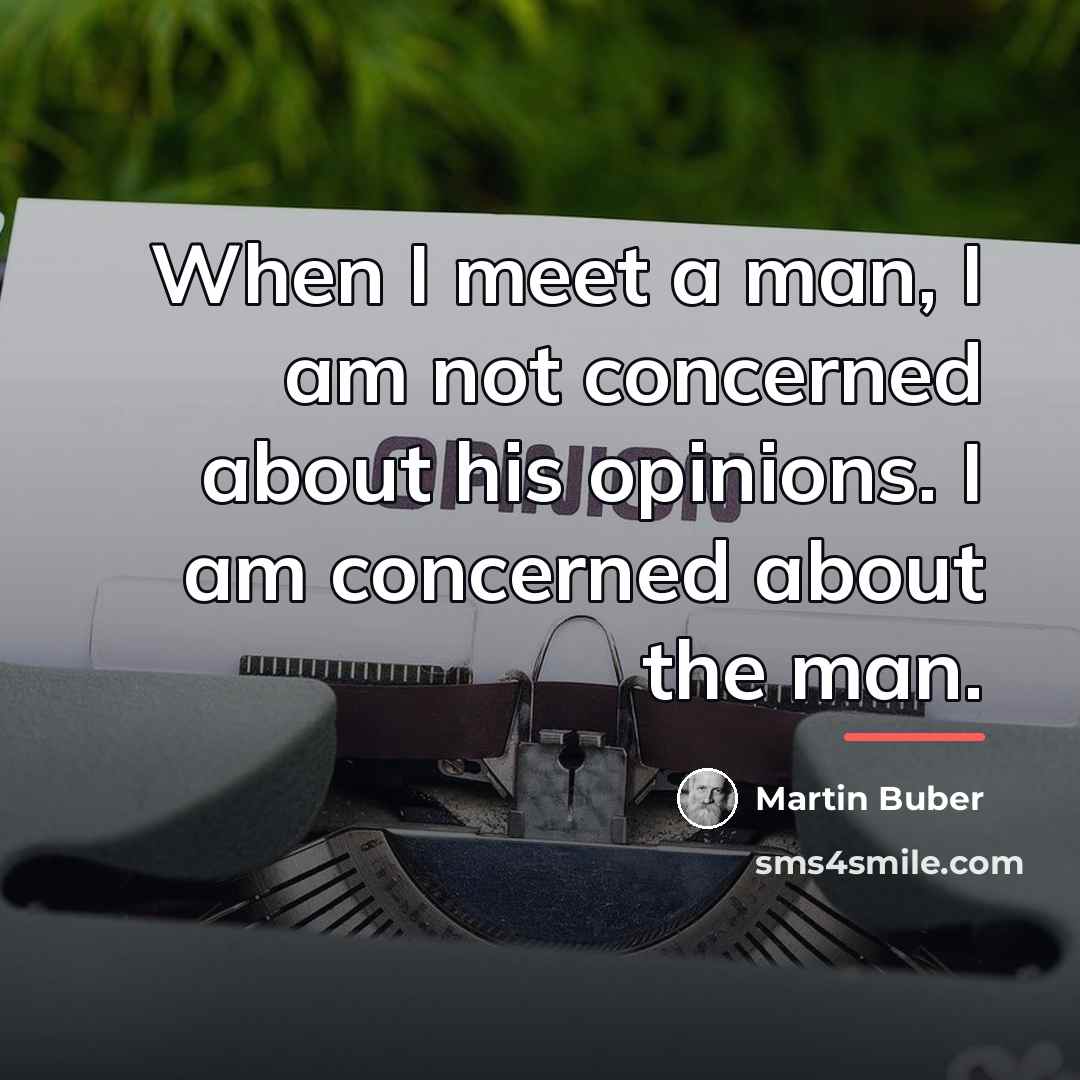 “When I meet a man, I am not concerned about…” quote by Martin Buber