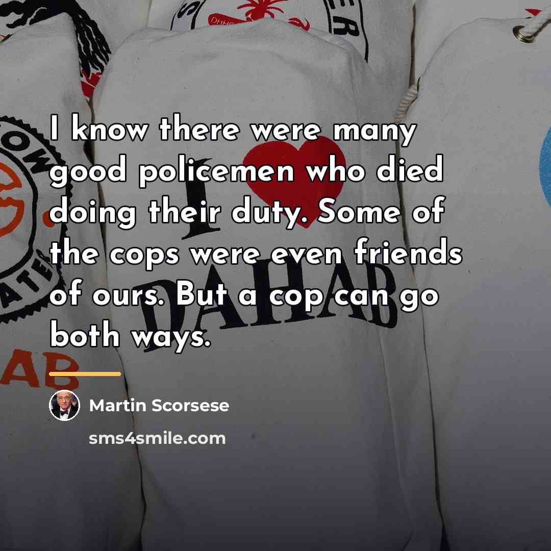 “I know there were many good policemen who died doing…” quote by Martin Scorsese