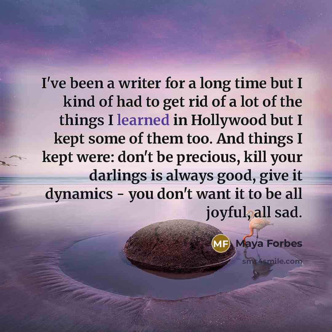 “I've been a writer for a long time but I…” quote by Maya Forbes