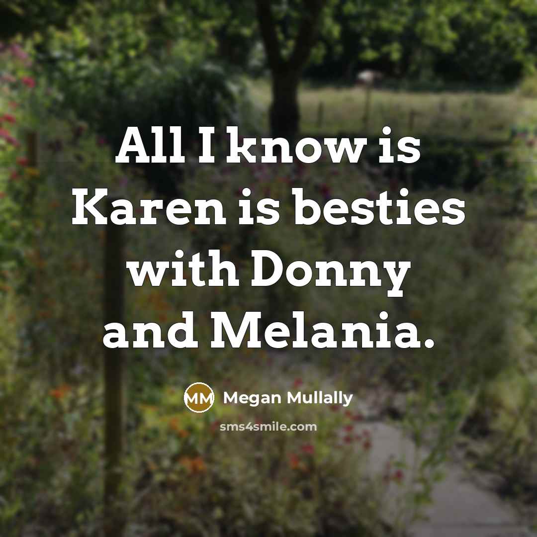 “All I know is Karen is besties with Donny and…” quote by Megan Mullally