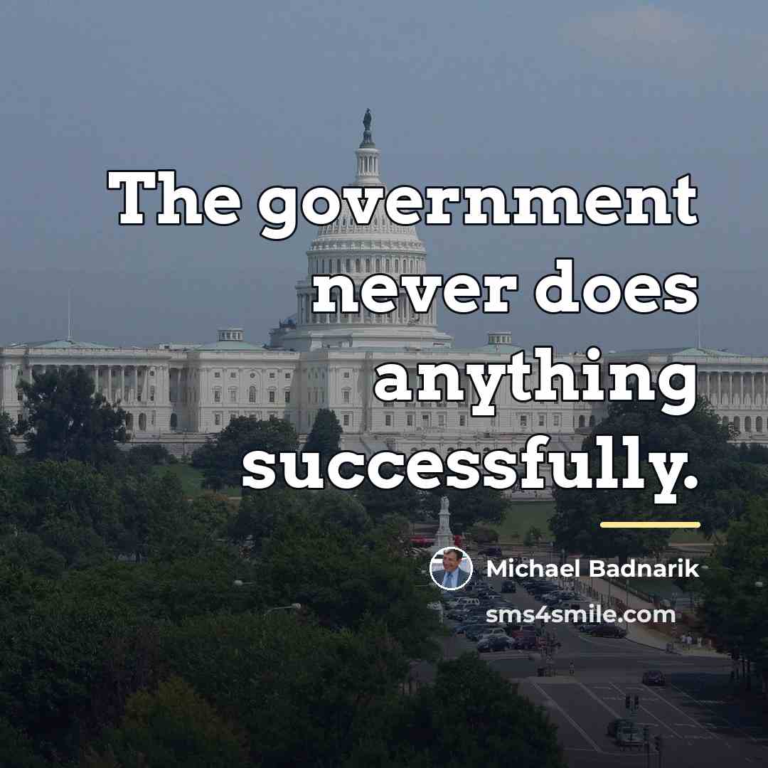 “The government never does anything successfully.…” quote by Michael Badnarik