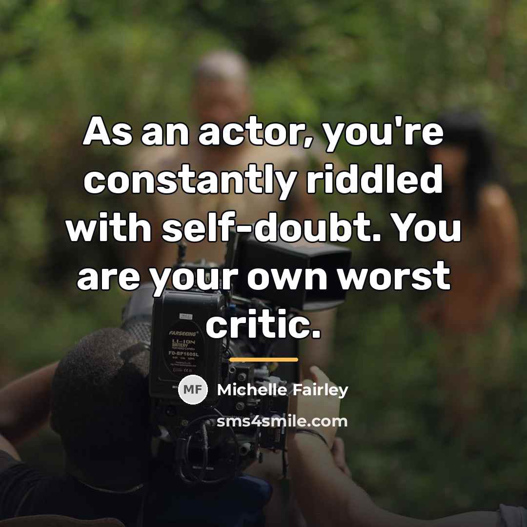 “As an actor, you're constantly riddled with self-doubt. You are…” quote by Michelle Fairley