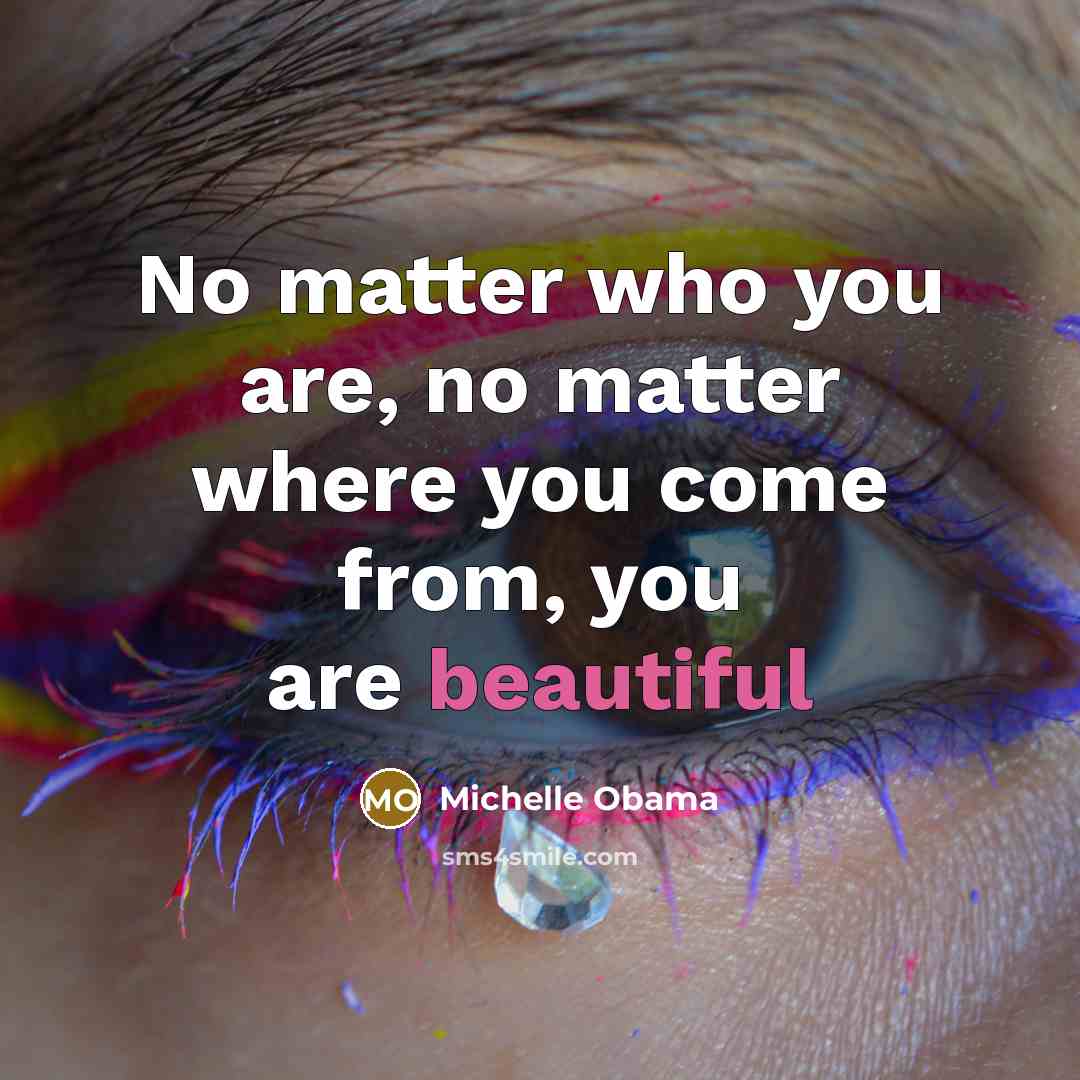 “No matter who you are, no matter where you come…” quote by Michelle Obama
