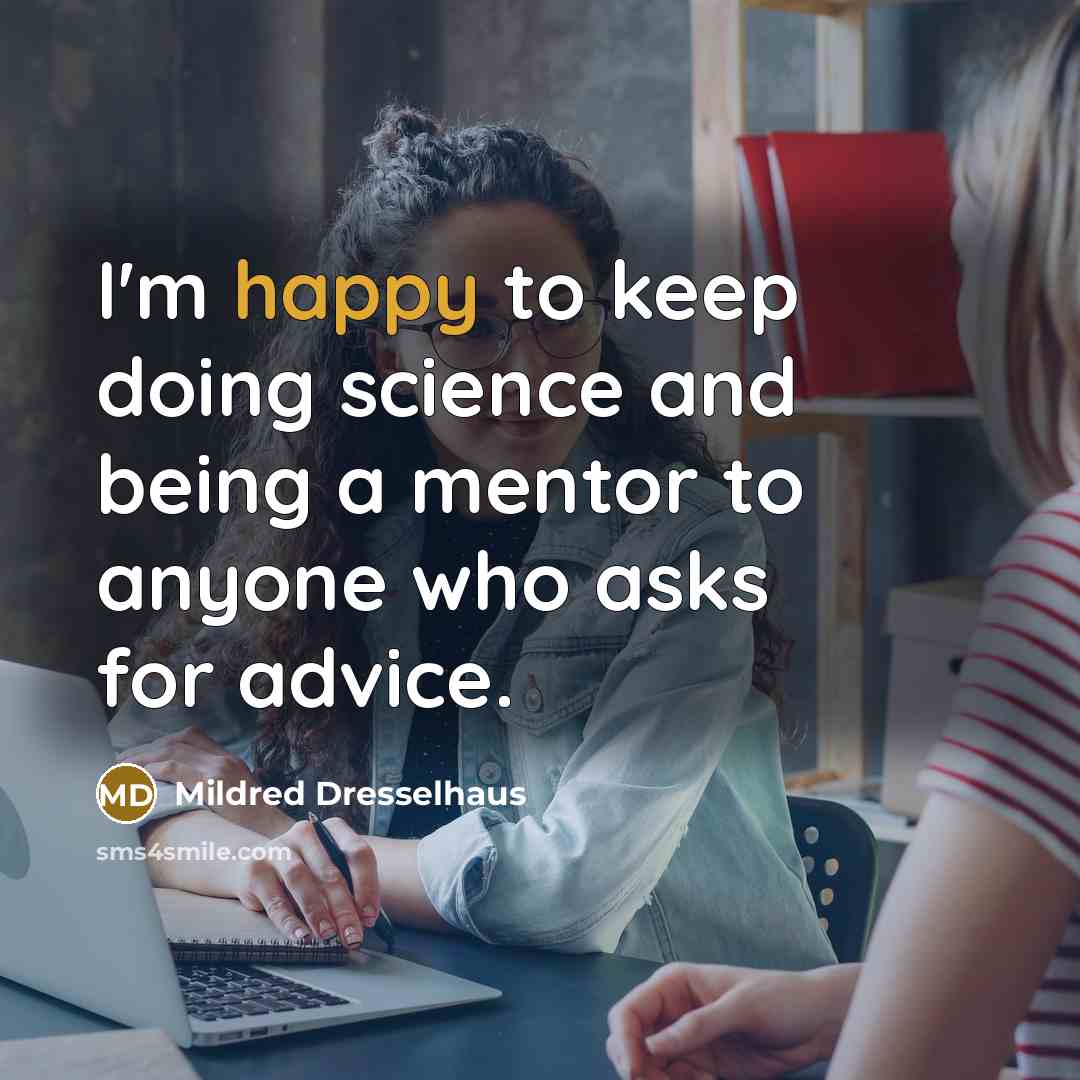 “I'm happy to keep doing science and being a mentor…” quote by Mildred Dresselhaus