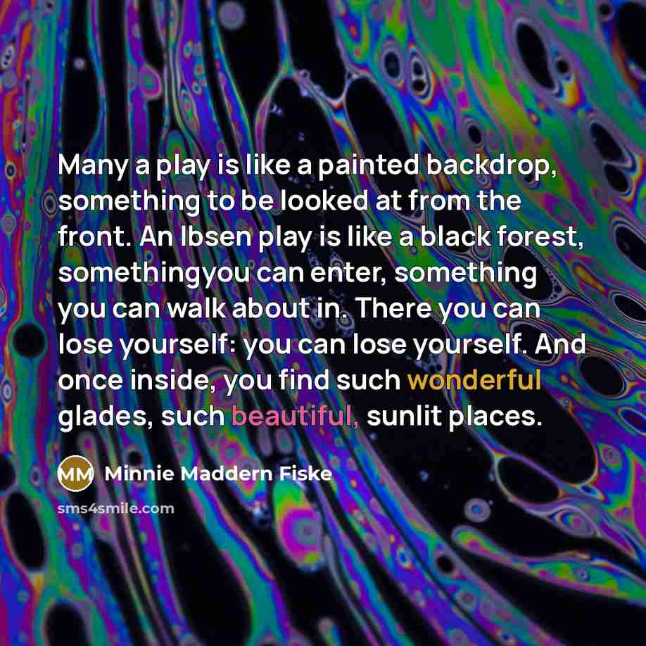 “Many a play is like a painted backdrop, something to…” quote by Minnie Maddern Fiske