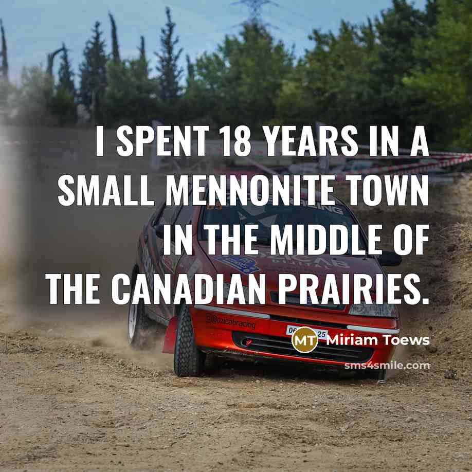 “I spent 18 years in a small Mennonite town in…” quote by Miriam Toews