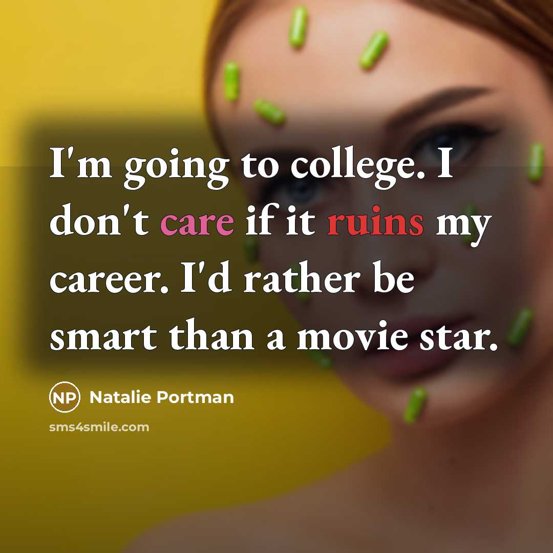 “I'm going to college. I don't care if it ruins…” quote by Natalie Portman