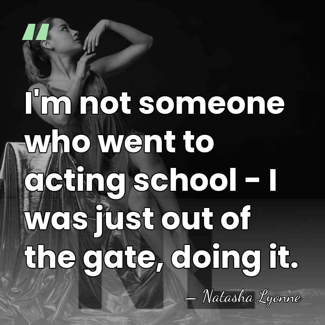 I'm not someone who went to acting school - I was just&hellip; - Natasha Lyonne