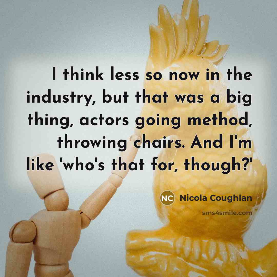 “I think less so now in the industry, but that…” quote by Nicola Coughlan