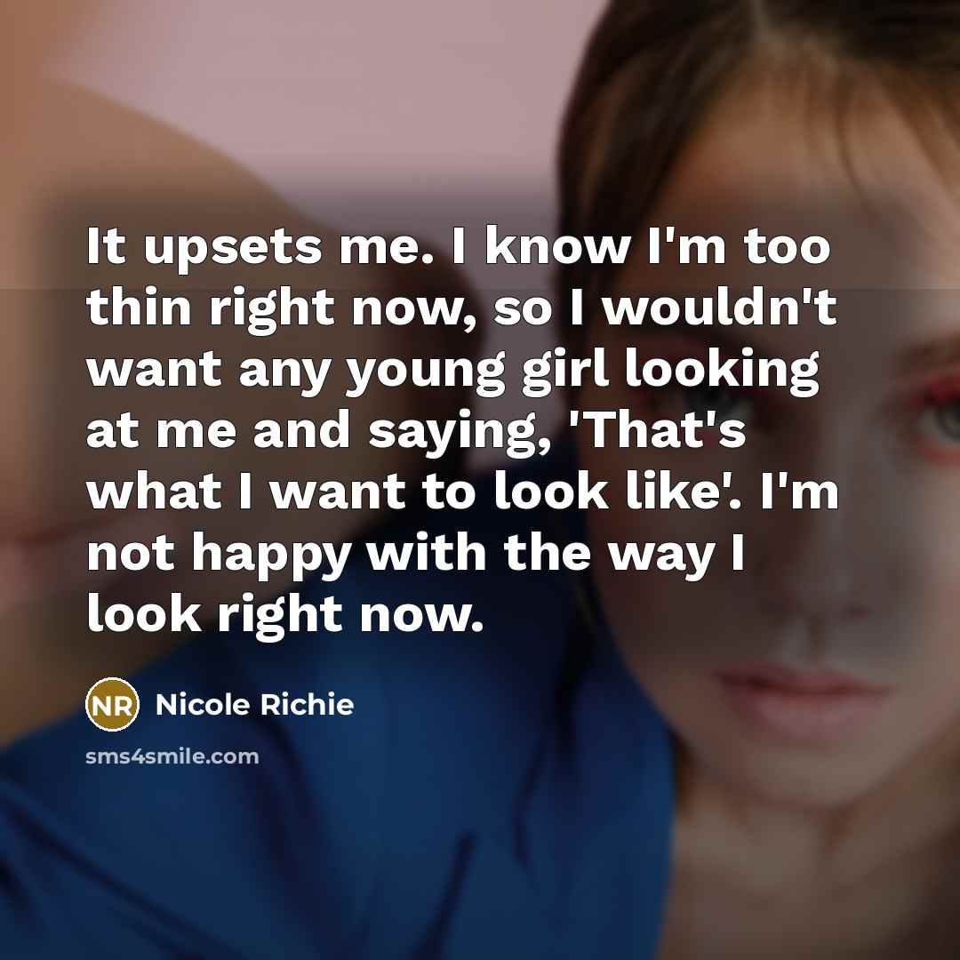 “It upsets me. I know I'm too thin right now,…” quote by Nicole Richie