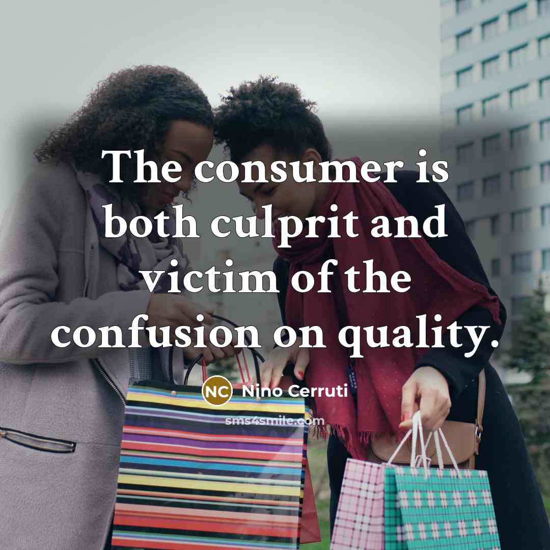 “The consumer is both culprit and victim of the confusion…” quote by Nino Cerruti