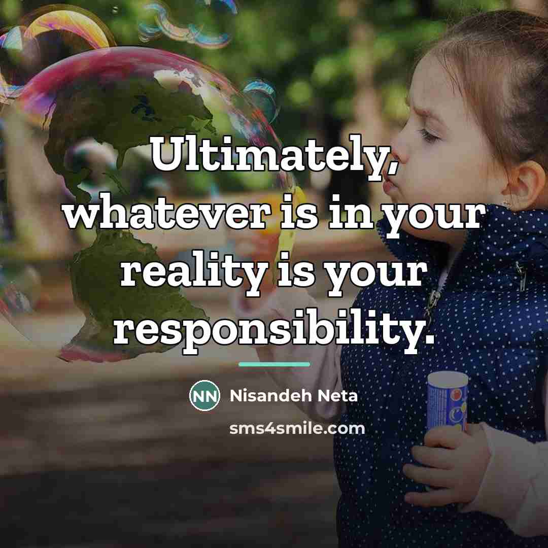“Ultimately, whatever is in your reality is your responsibility.…” quote by Nisandeh Neta