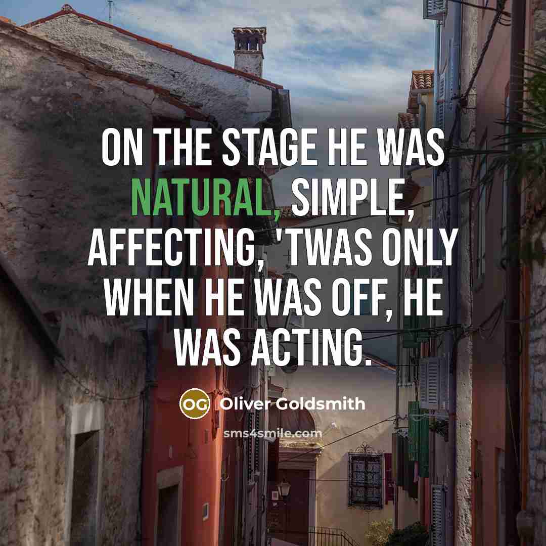 “On the stage he was natural, simple, affecting, 'Twas only…” quote by Oliver Goldsmith