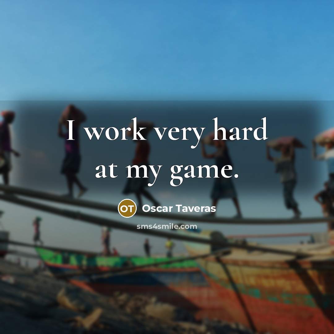 “I work very hard at my game.…” quote by Oscar Taveras